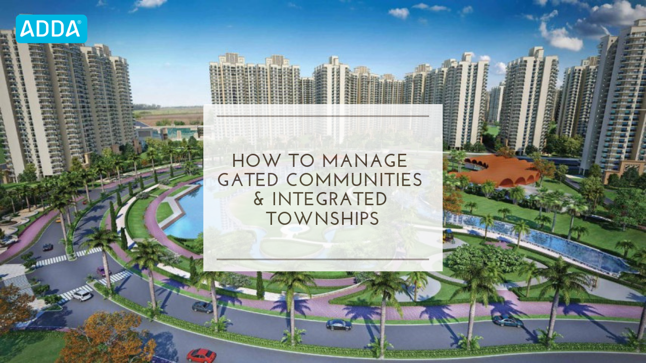  HOW TO MANAGE GATED COMMUNITIES & INTEGRATED TOWNSHIPS